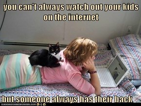 you can't always watch out your kids on the internet  but someone always has their back