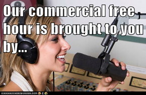 Our commercial free hour is brought to you by...