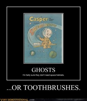 ...OR TOOTHBRUSHES.