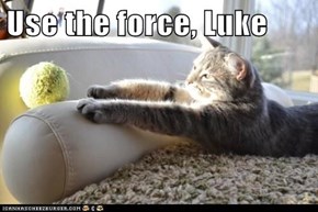 Use the Force, Luke