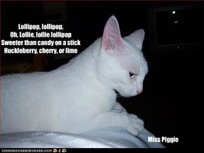 Lollipop, lollipop, Oh, Lollie, lollie lollipop Sweeter than candy on a stick Huckleberry, cherry, or lime
