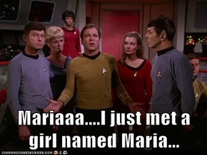 Mariaaa....I just met a girl named Maria...
