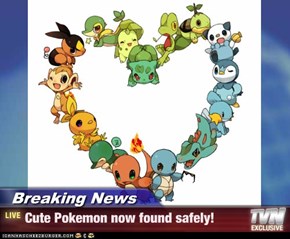 Breaking News - Cute Pokemon now found safely!