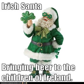 Irish Santa  Bringing beer to the children of Ireland.