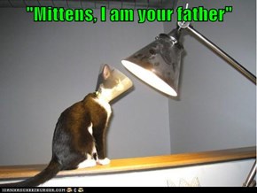 "Mittens, I am your father"