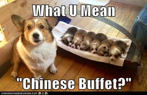 What U Mean  "Chinese Buffet?"