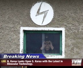 Breaking News - N. Korea Looks Upon S. Korea with the Latest in Binocular Technology.