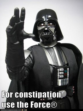 For constipation,         use the Force®