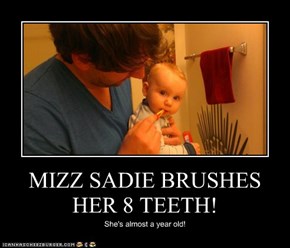 MIZZ SADIE BRUSHES HER 8 TEETH!