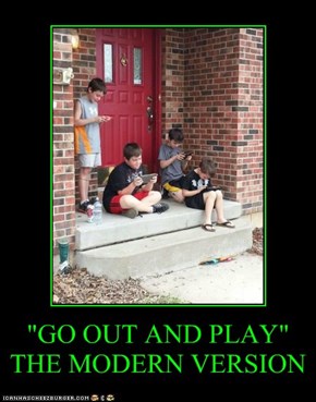 "GO OUT AND PLAY" THE MODERN VERSION
