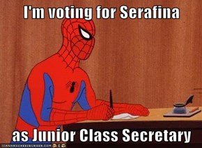I'm voting for Serafina  as Junior Class Secretary