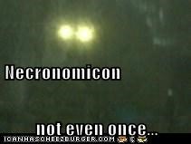 Necronomicon not even once...