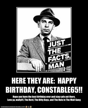 HERE THEY ARE:  HAPPY BIRTHDAY, CONSTABLE65!!