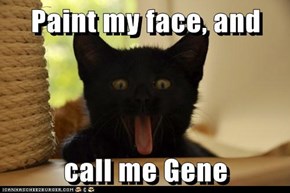 Paint my face, and  call me Gene