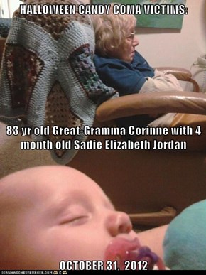 HALLOWEEN CANDY COMA VICTIMS: 83 yr old Great-Gramma Corinne with 4 month old Sadie Elizabeth Jordan OCTOBER 31,  2012