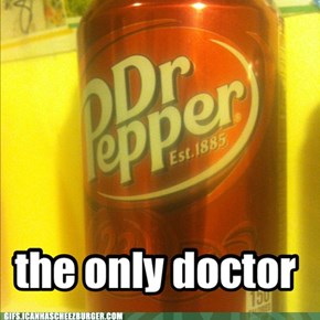 the only doctor i need!