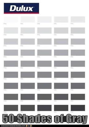 50 Shades of Gray