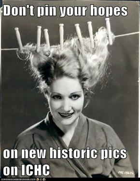 Don't pin your hopes  on new historic pics on ICHC