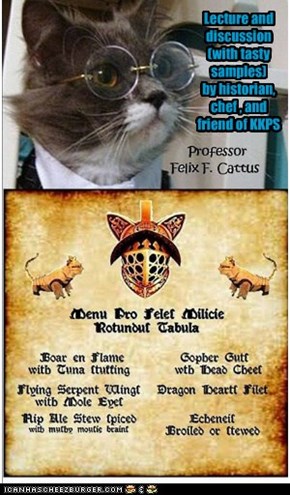 KKPS Principal announces Lecture "The Menu for the Cat Knights of the Round Table". This material is testable!