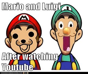 Mario and Luigi  After watching Youtube