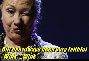 Bill has always been very faithful  *Wink ....Wink*