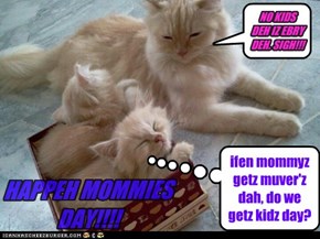 ifen mommyz getz muver'z dah, do we getz kidz day?