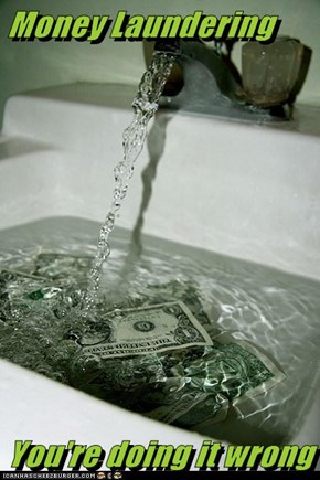 Money Laundering  You're doing it wrong