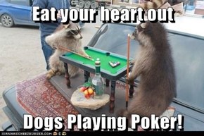 Eat your heart out  Dogs Playing Poker!
