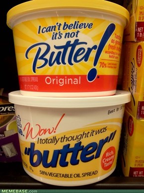 I can't believe it's not butter! 