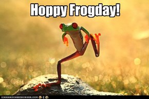 Everybody's Croaking for the Weekend
