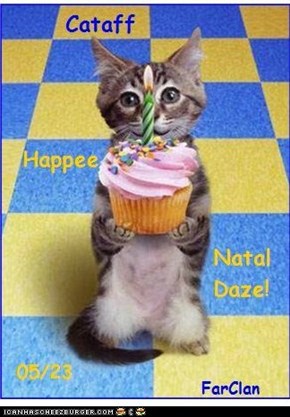 Happee Daze to you, Cataff!!!