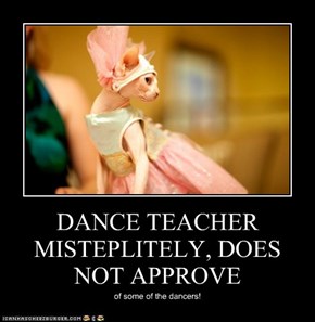 DANCE TEACHER MISTEPLITELY, DOES NOT APPROVE