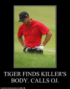 TIGER FINDS KILLER'S BODY. CALLS OJ.