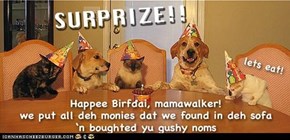 Hope yu had a very Happee Birfdai, mamawalker!