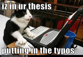 iz in ur thesis  putting in the typos
