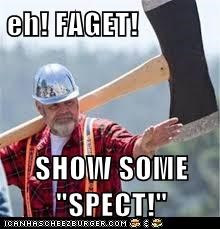 eh! FAGET!  SHOW SOME "SPECT!"