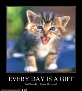 EVERY DAY IS A GIFT