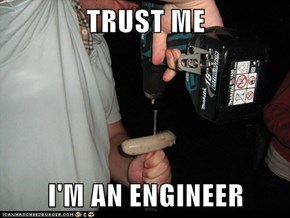 TRUST ME  I'M AN ENGINEER