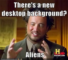 There's a new desktop background?   Aliens