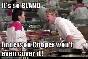 It's so BLAND  Anderson Cooper won't even cover it!