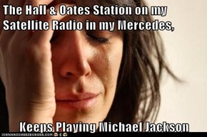 The Hall & Oates Station on my Satellite Radio in my Mercedes,  Keeps Playing Michael Jackson