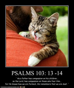PSALMS 103: 13 -14