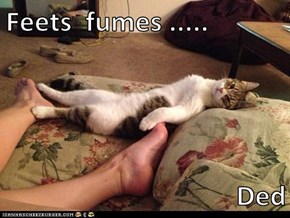 Feets  fumes .....   Ded
