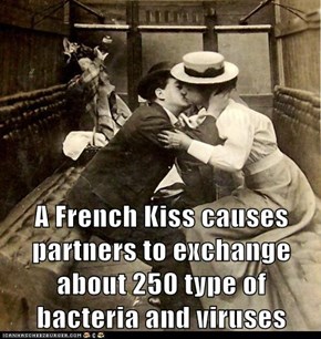 A French Kiss causes partners to exchange about 250 type of bacteria and viruses