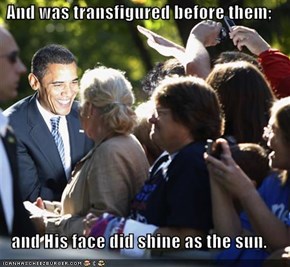And was transfigured before them;  and His face did shine as the sun.