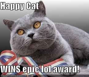 Happy Cat   WINS epic lol award!