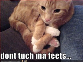 dont tuch ma feets...