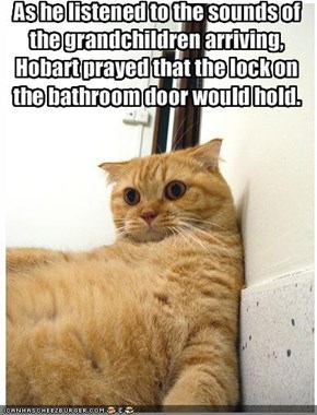 As he listened to the sounds of the grandchildren arriving, Hobart prayed that the lock on the bathroom door would hold.