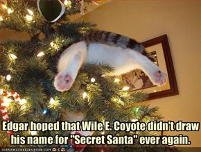 Edgar hoped that Wile E. Coyote didn't draw his name for "Secret Santa" ever again.