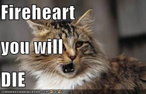 Fireheart you will DIE